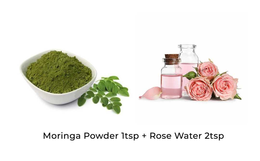 Moringa powder 1tsp +Rose water 2tsp