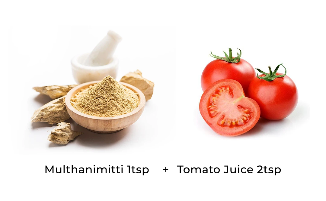 Multhanimitti 1tsp +Tomato juice 2tsp